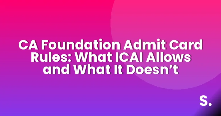 CA Foundation Admit Card Rules: What ICAI Allows and What It Doesn’t