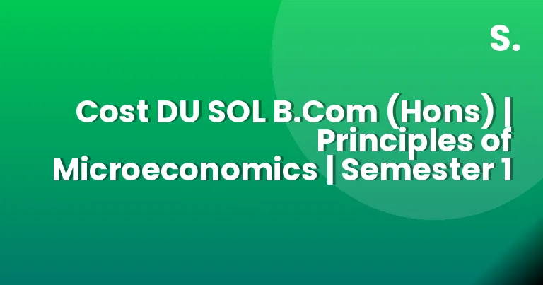 Cost DU SOL B.Com (Hons) | Principles of Microeconomics | Semester 1