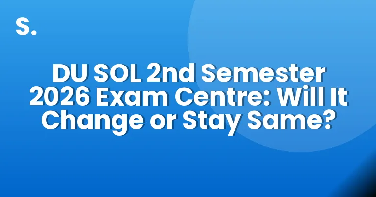 DU SOL 2nd Semester 2026 Exam Centre: Will It Change or Stay Same?