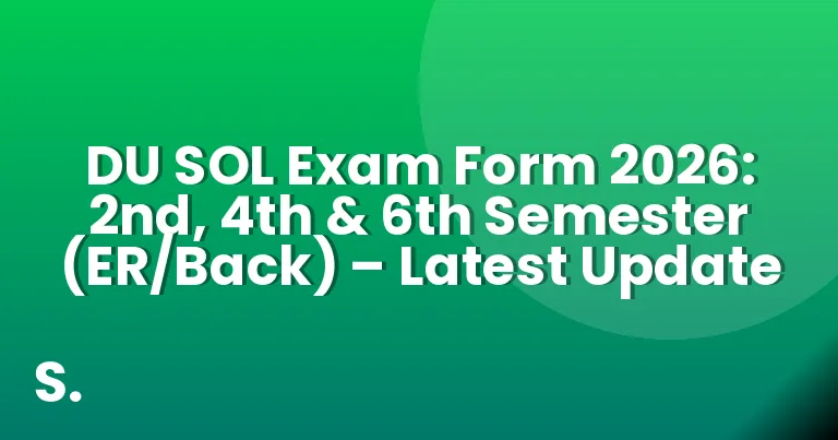 DU SOL Exam Form 2026: 2nd, 4th & 6th Semester (ER/Back) – Latest Update