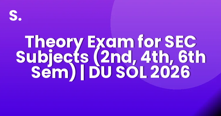 Theory Exam for SEC Subjects (2nd, 4th, 6th Sem) | DU SOL 2026