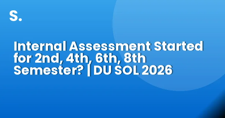Internal Assessment Started for 2nd, 4th, 6th, 8th Semester? | DU SOL 2026