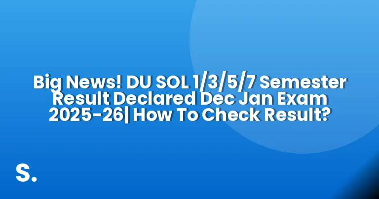 Big News! DU SOL 1/3/5/7 Semester Result Declared Dec Jan Exam 2025-26| How To Check Result?