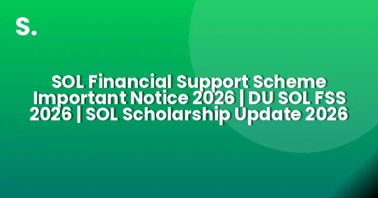 SOL Financial Support Scheme Important Notice 2026 | DU SOL FSS 2026 | SOL Scholarship Update 2026