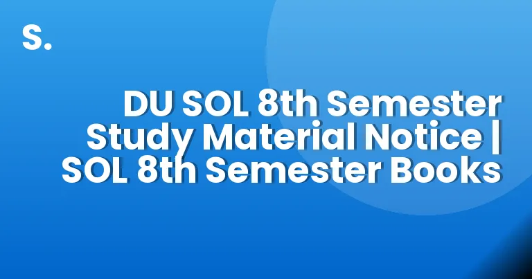 DU SOL 8th Semester Study Material Notice | SOL 8th Semester Books