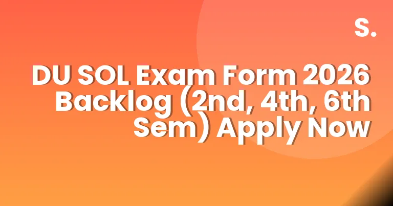 DU SOL Exam Form 2026 Backlog (2nd, 4th, 6th Sem) Apply Now