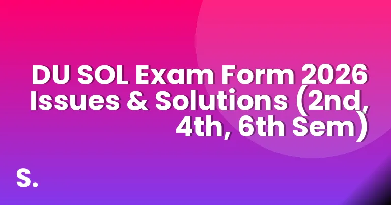 DU SOL Exam Form 2026 Issues & Solutions (2nd, 4th, 6th Sem)