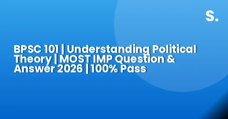 BPSC 101 | Understanding Political Theory | MOST IMP Question & Answer 2026 | 100% Pass
