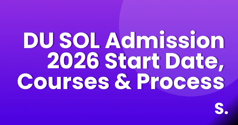 DU SOL Admission 2026 Start Date, Courses & Process