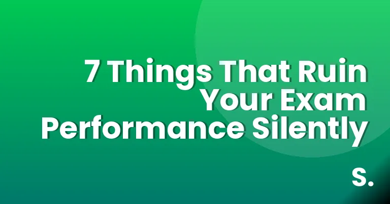 7 Things That Ruin Your Exam Performance Silently