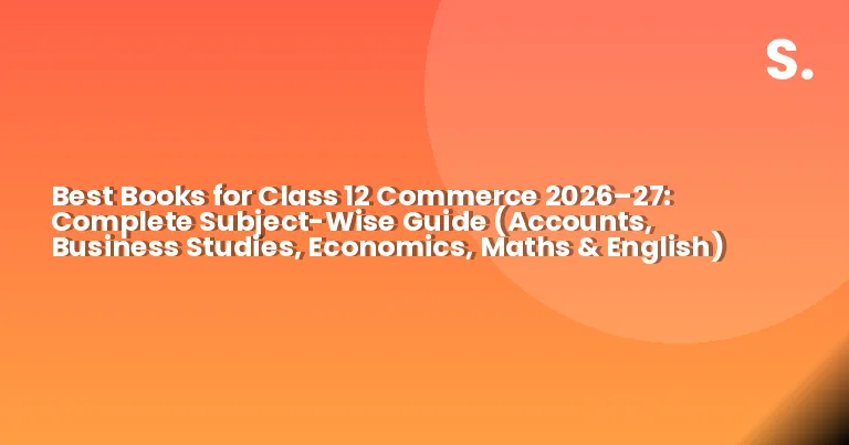 Best Books for Class 12 Commerce 2026–27: Complete Subject-Wise Guide (Accounts, Business Studies, Economics, Maths & English)