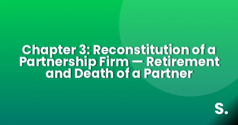Chapter 3: Reconstitution of a Partnership Firm — Retirement and Death of a Partner
