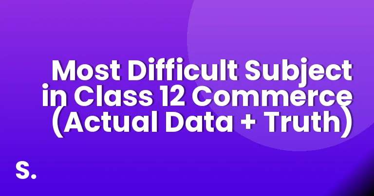 Most Difficult Subject in Class 12 Commerce (Actual Data + Truth)