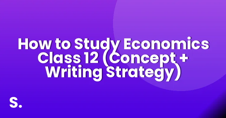 How to Study Economics Class 12 (Concept + Writing Strategy)