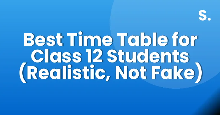Best Time Table for Class 12 Students (Realistic, Not Fake)