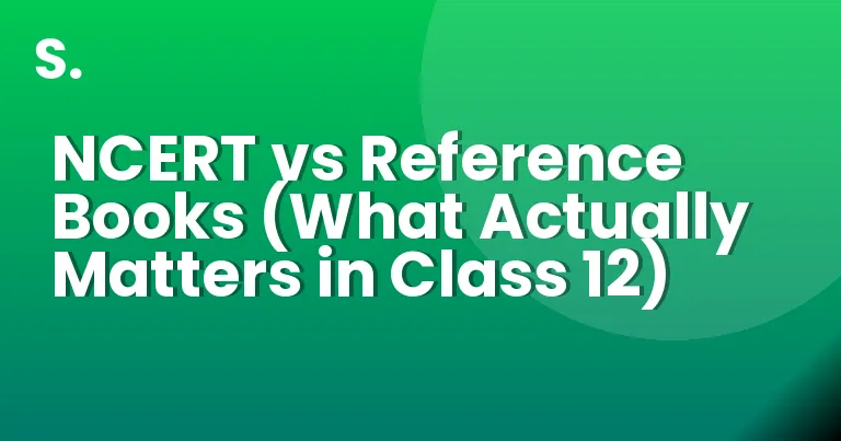 NCERT vs Reference Books (What Actually Matters in Class 12)