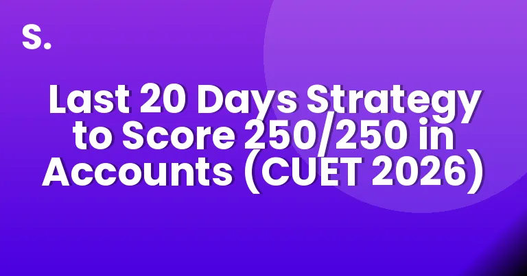 Last 20 Days Strategy to Score 250/250 in Accounts (CUET 2026)
