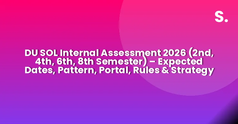 DU SOL Internal Assessment 2026 (2nd, 4th, 6th, 8th Semester) – Expected Dates, Pattern, Portal, Rules & Strategy