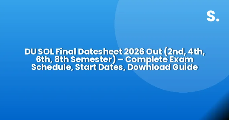 DU SOL Final Datesheet 2026 Out (2nd, 4th, 6th, 8th Semester) – Complete Exam Schedule, Start Dates, Download Guide