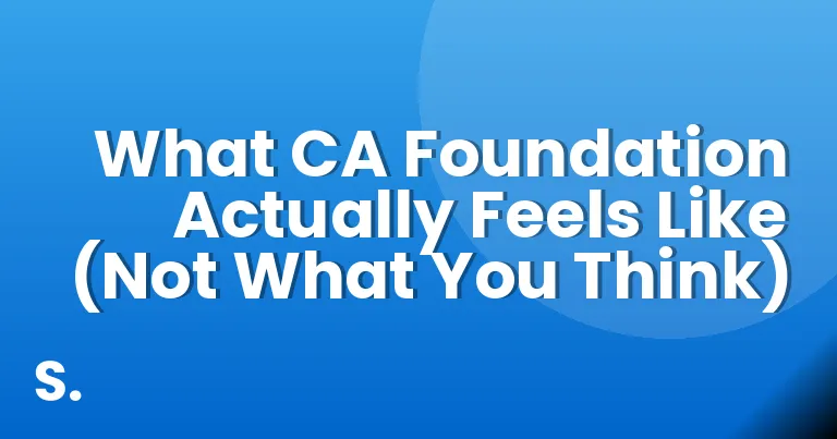 What CA Foundation Actually Feels Like (Not What You Think)