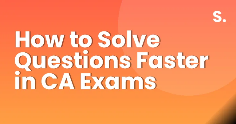 How to Solve Questions Faster in CA Exams