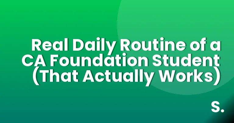 Real Daily Routine of a CA Foundation Student (That Actually Works)