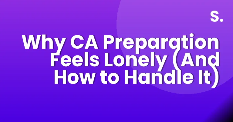 Why CA Preparation Feels Lonely (And How to Handle It)
