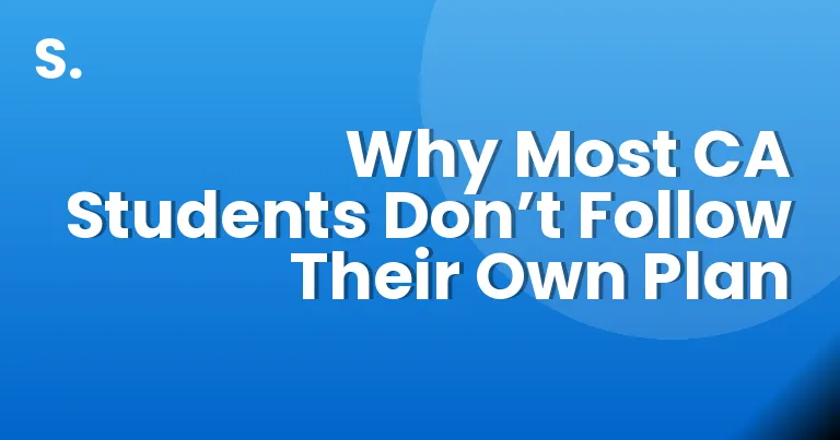Why Most CA Students Don’t Follow Their Own Plan