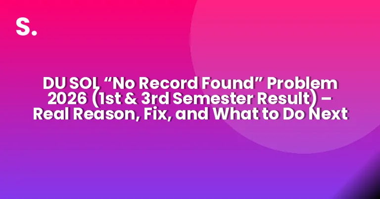 DU SOL “No Record Found” Problem 2026 (1st & 3rd Semester Result) – Real Reason, Fix, and What to Do Next