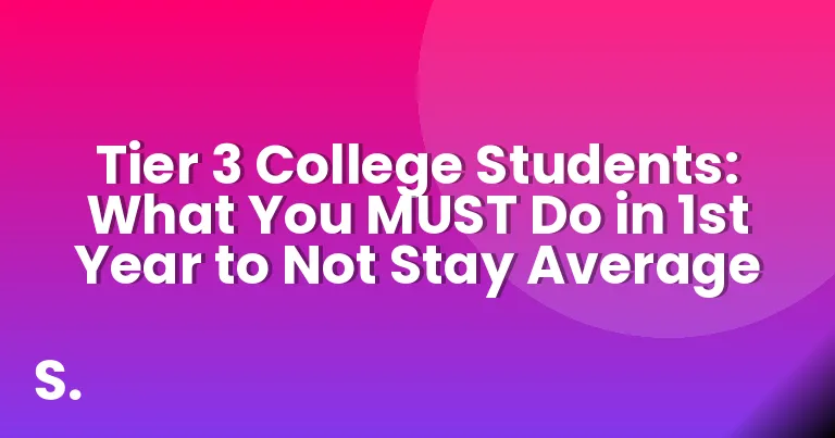 Tier 3 College Students: What You MUST Do in 1st Year to Not Stay Average