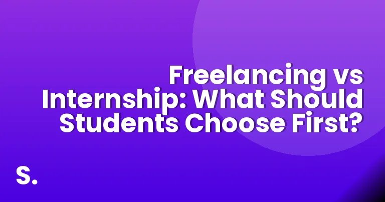 Freelancing vs Internship: What Should Students Choose First?