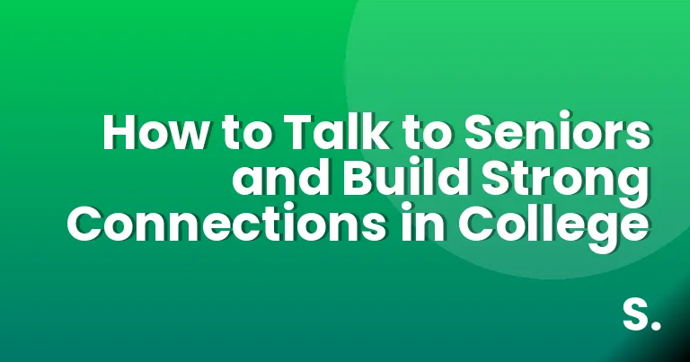 How to Talk to Seniors and Build Strong Connections in College