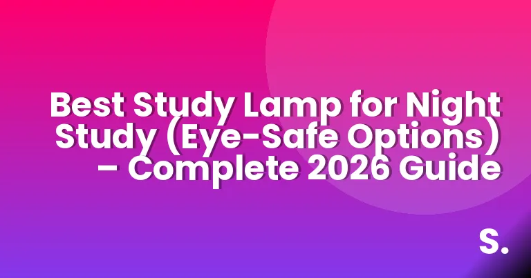 Best Study Lamp for Night Study (Eye-Safe Options) – Complete 2026 Guide
