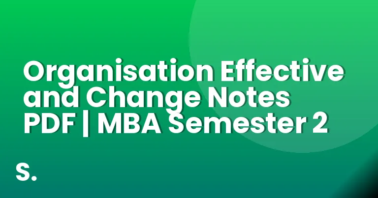 Organisation Effective and Change Notes PDF | MBA Semester 2