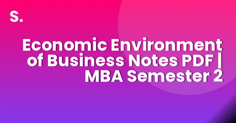 Economic Environment of Business Notes PDF | MBA Semester 2