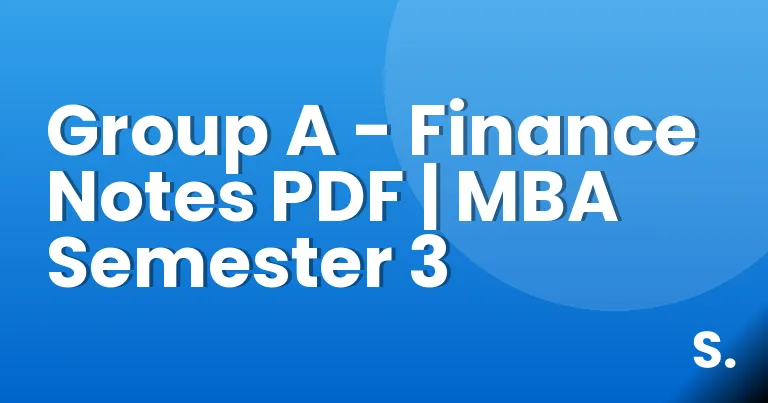 Group A – Finance Notes PDF | MBA Semester 3