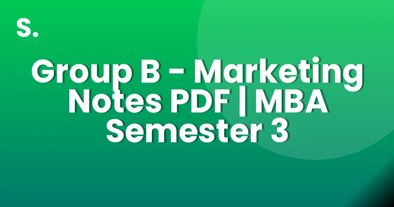 Group B – Marketing Notes PDF | MBA Semester 3