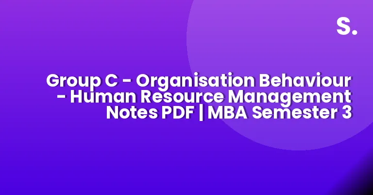 Group C - Organisation Behaviour - Human Resource Management Notes PDF ...