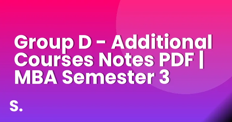 Group D – Additional Courses Notes PDF | MBA Semester 3