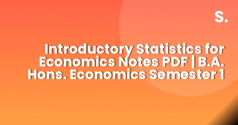 Introductory Statistics for Economics Notes PDF | B.A. Hons. Economics Semester 1