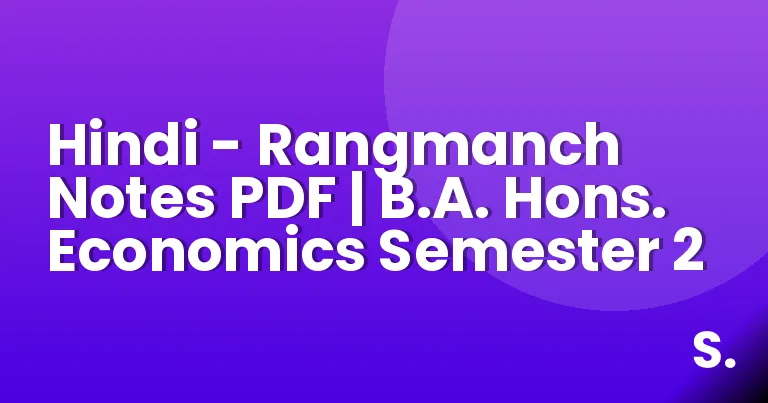 Hindi – Rangmanch Notes PDF | B.A. Hons. Economics Semester 2