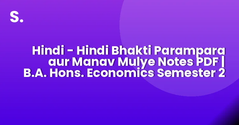 Hindi – Hindi Bhakti Parampara aur Manav Mulye Notes PDF | B.A. Hons. Economics Semester 2