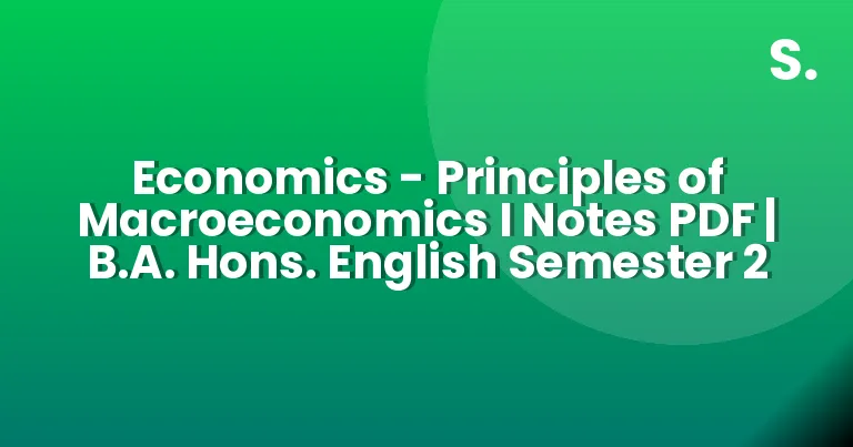 Economics – Principles of Macroeconomics I Notes PDF | B.A. Hons. English Semester 2