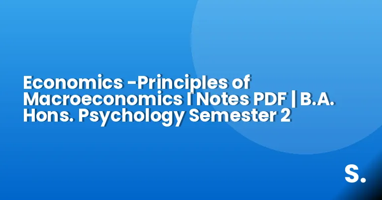 Economics -Principles of Macroeconomics I Notes PDF | B.A. Hons. Psychology Semester 2