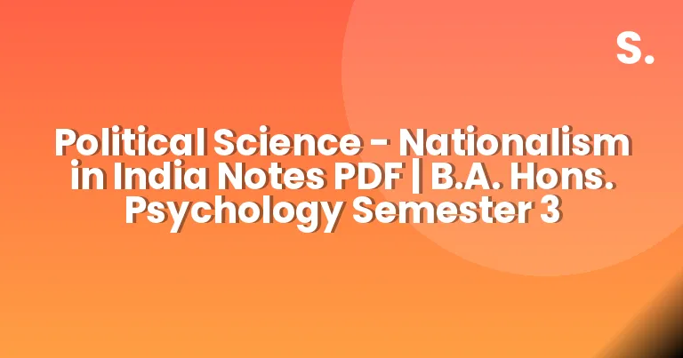 Political Science – Nationalism in India Notes PDF | B.A. Hons. Psychology Semester 3