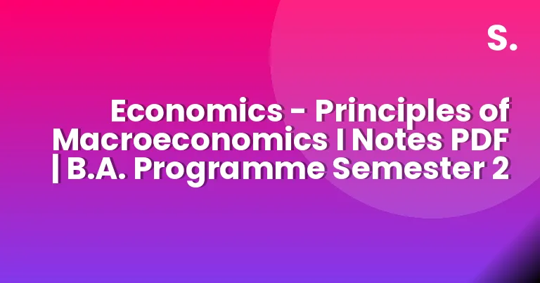 Economics – Principles of Macroeconomics I Notes PDF | B.A. Programme Semester 2