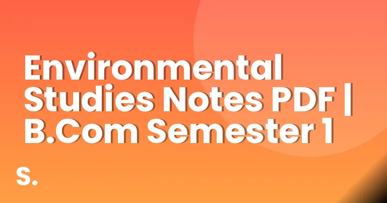 Environmental Studies Notes PDF | B.Com Semester 1