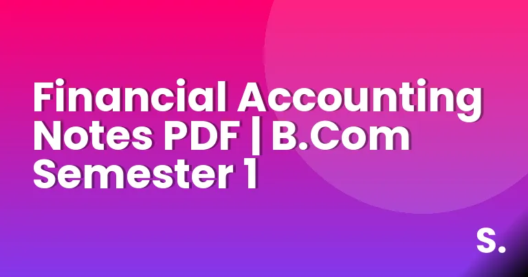 Financial Accounting Notes PDF | B.Com Semester 1