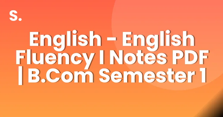 English – English Fluency I Notes PDF | B.Com Semester 1