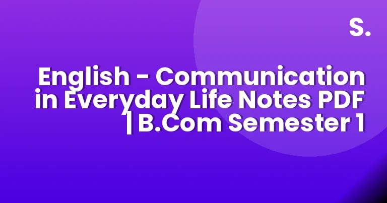 English – Communication in Everyday Life Notes PDF | B.Com Semester 1